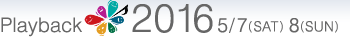Playback2015 5/9(SAT) 10(SUN)