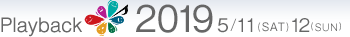 Playback2019 5/11(SAT) 12(SUN)